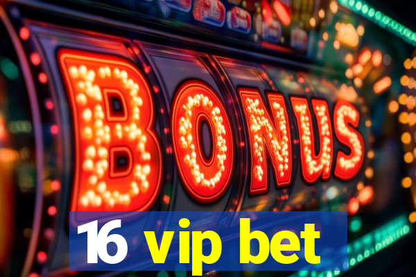 16 vip bet